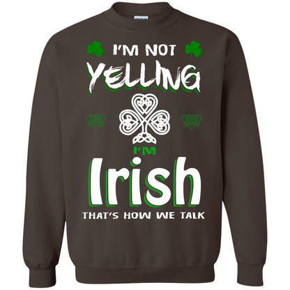 I'm Not Yelling I'm Irish That's How We Talk Ireland Shirt Dark Chocolate