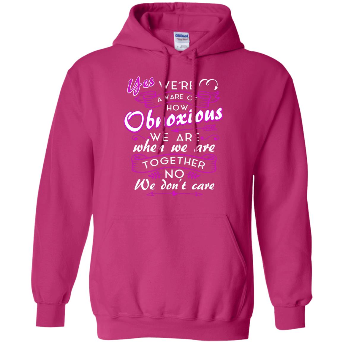 Yes We_re Aware Of How Obnoxious Funny Friendship T-shirt Heliconia
