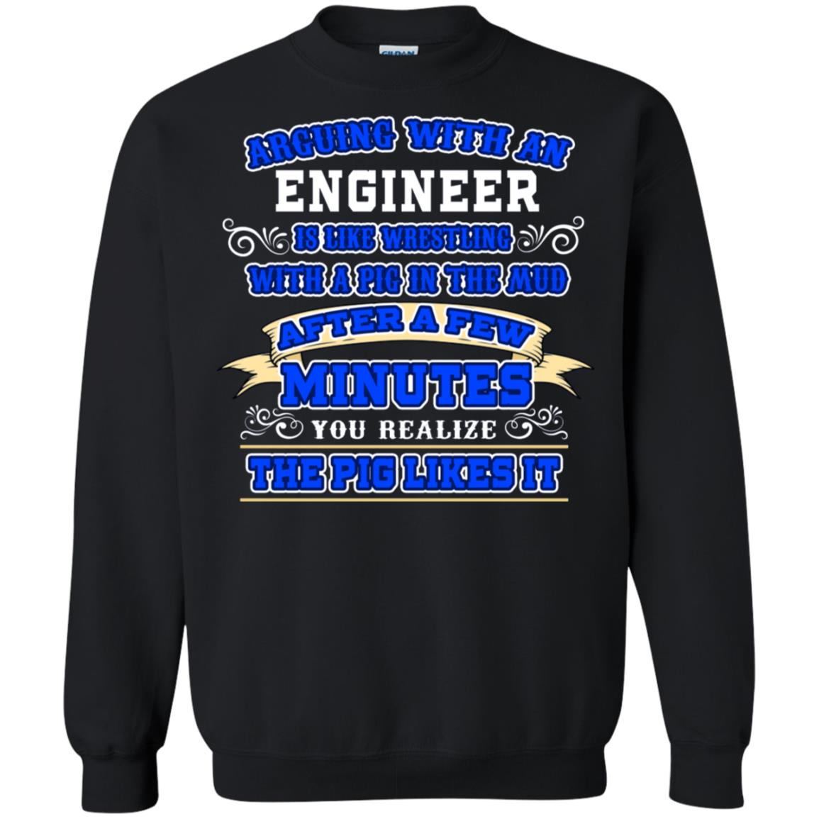 Arguing With An Engineer Is Like Westling With The Pig In The Mud After Ia Few Minute You Realize The Pig Likes It Black
