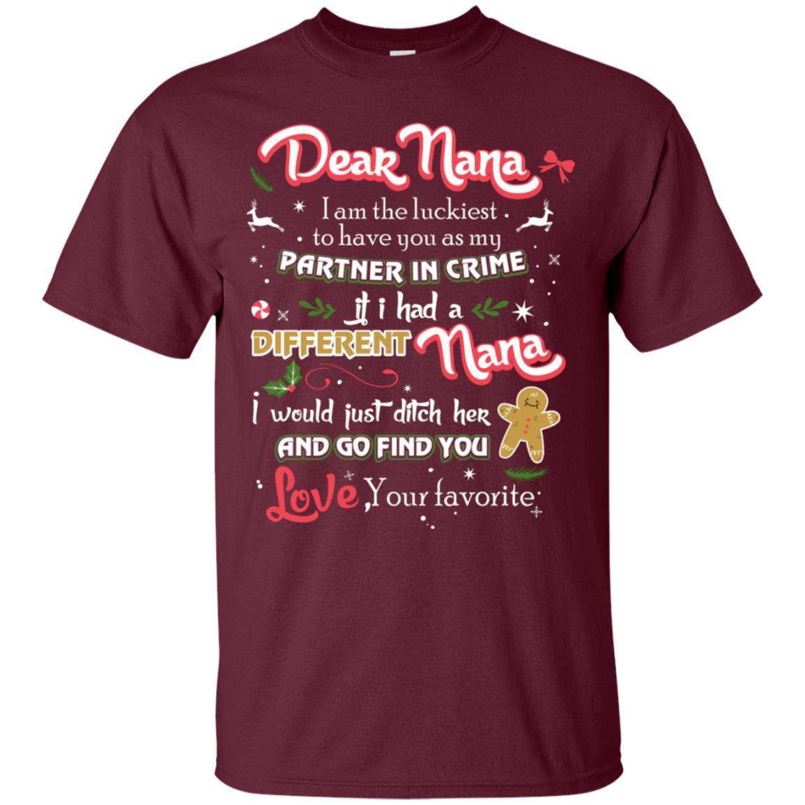 Dear Nana I Am The Luckiest To Have You As My Partner In Crime If I Had A Different Nana I Would Just Ditch Her And Go Find You Love Your Favorite Maroon