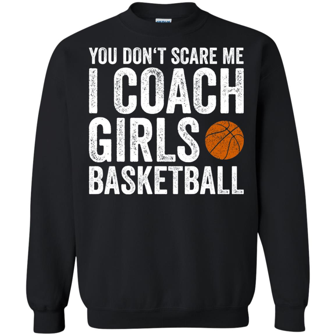 You Don_t Scare Me I Coach Girls Basketball T-shirt