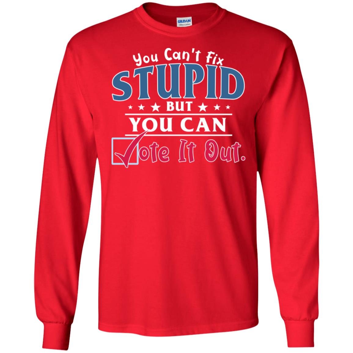 You Can't Fix Stupid But You Can Vote It Out Shirt Red