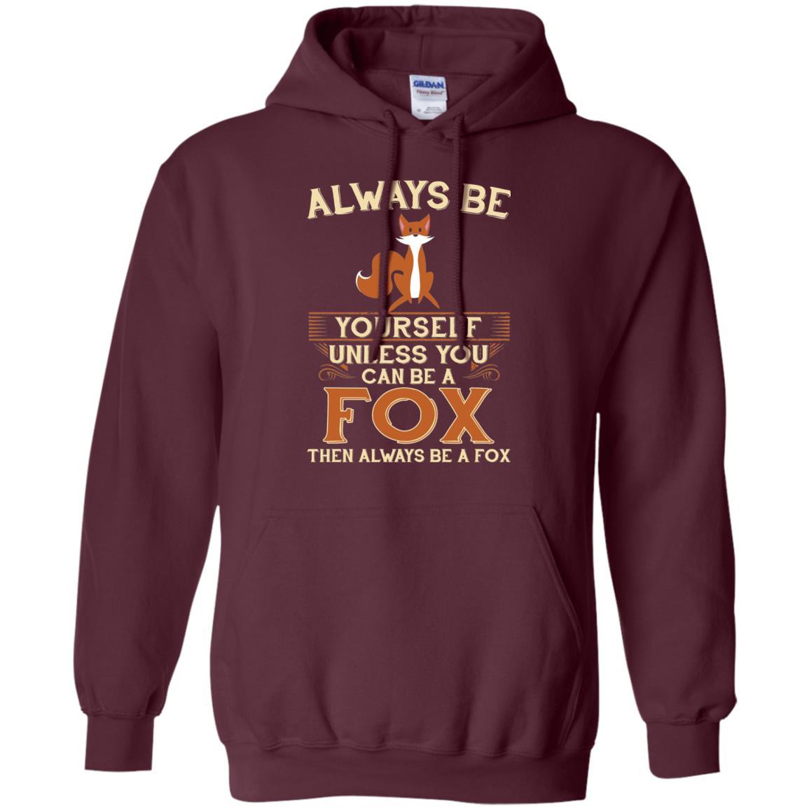 Fox T-shirt Always Be Yourself Unless You Can Be A Fox Maroon