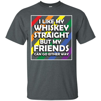 I Like My Whiskey Straight But My Friends Can Go Either Way Lgbt Shirt Dark Heather