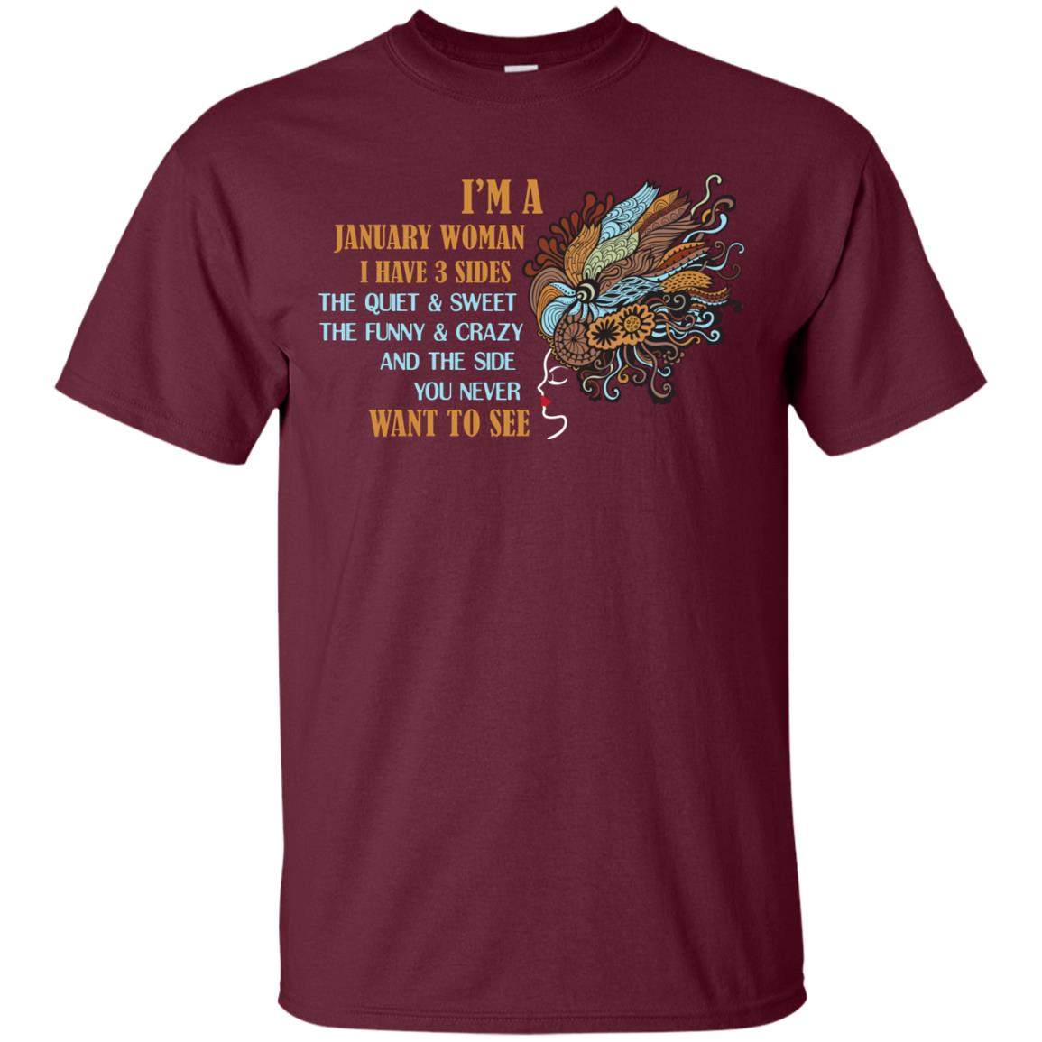 I'm A January Woman I Have 3 Sides The Quite And Sweet The Funny And Crazy And The Side You Never Want To See Maroon