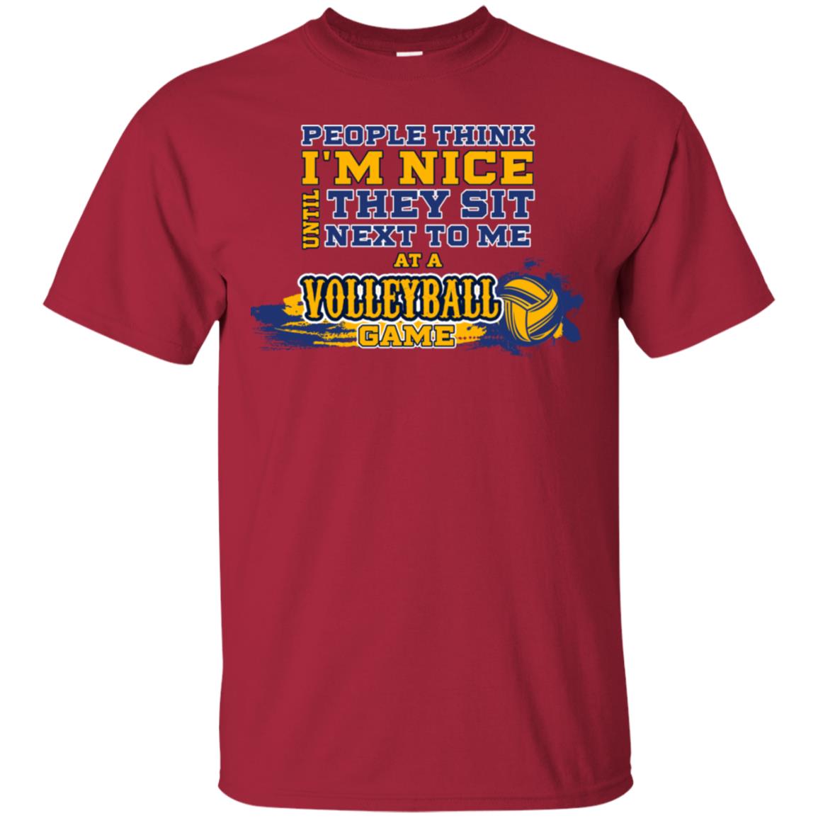 People Think I'm Nice Until They Sit Next To Me At A Volleyball Game Shirt For Mens Or Womens Cardinal