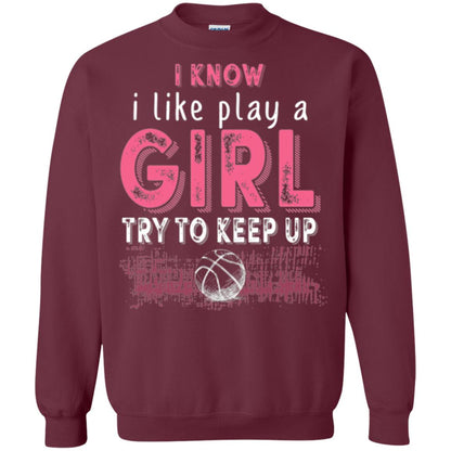 Basketball T-shirt I Know I Like Play A Girl Try To Keep Up Maroon