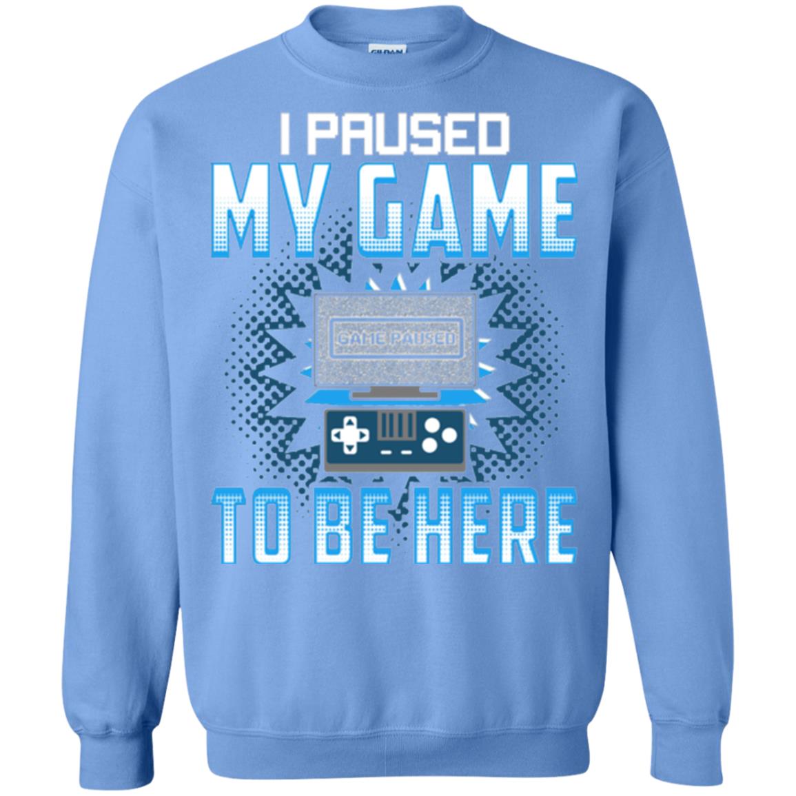 Funny Gaming T-shirt I Paused My Game To Be Here Carolina Blue