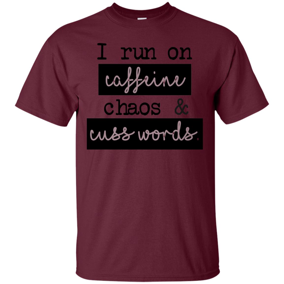 I Run On Caffeeine Chaos And Cuss World Shirt Maroon