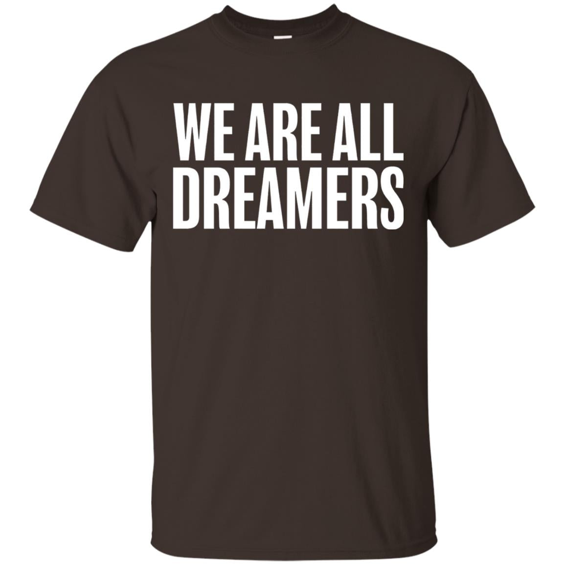 Support Daca Anti Trump T-shirt We Are All Dreamers Dark Chocolate