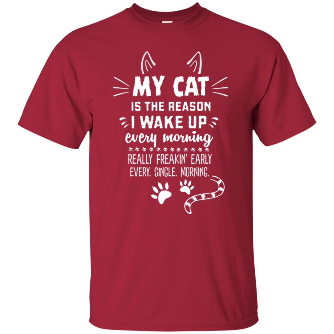 My Cat Is The Reason I Wake Up Every Morning Really Freakin' Early Every Single Moring Shirt Cardinal