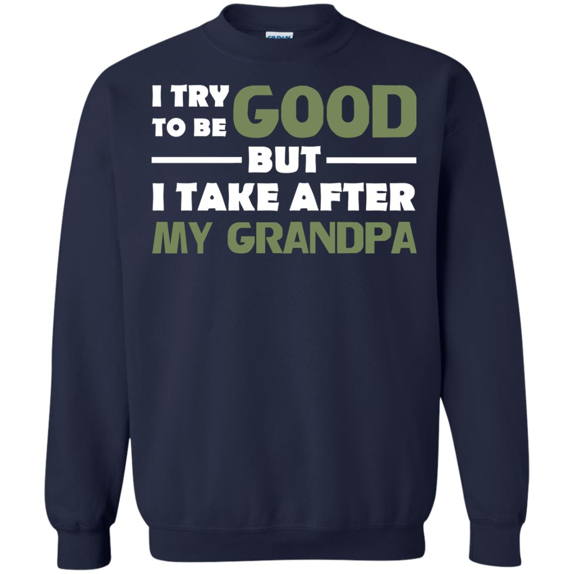 I Try To Be Good But I Take After My Grandpa Grandkid Shirt Navy