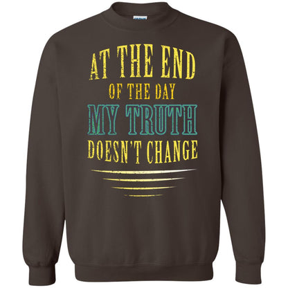 At The End Of The Day My Truth Doesn't Change Shirt Dark Chocolate