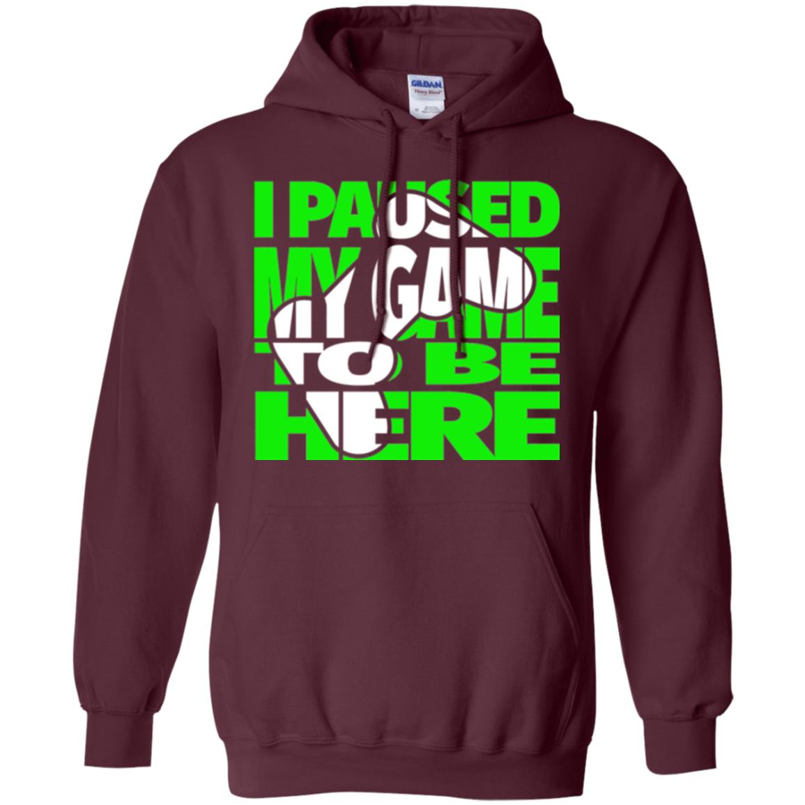 Gamer T-shirt I Paused My Game To Be Here Maroon