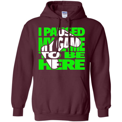 Gamer T-shirt I Paused My Game To Be Here Maroon