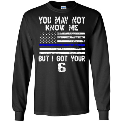You May Not Know Me But I Got Your 6 Shirt Black