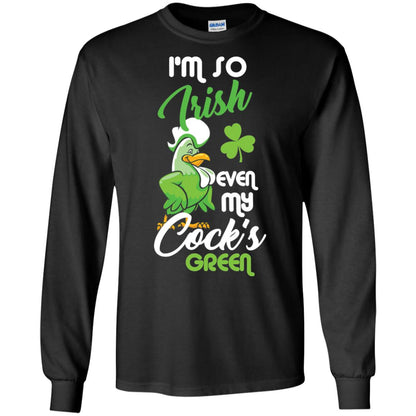 Im So Irish Even My Cock_s Green Saint Patricks Day T-shir Black