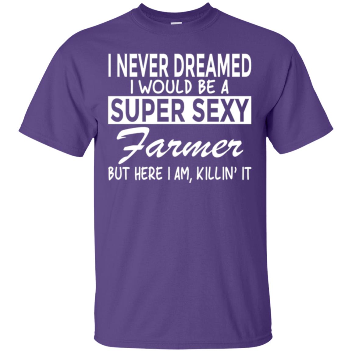 Farmer T-shirt I Never Dreamed I Would Be A Super Sexy Farmer Purple