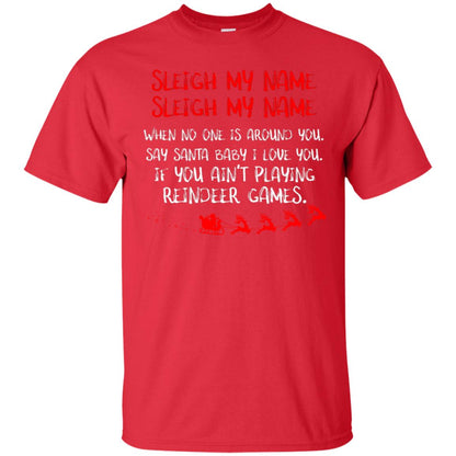 Sleigh My Nam When No One Around You Saying Baby I Love You If You Ain't Playing Reindeer Games Shirt Red