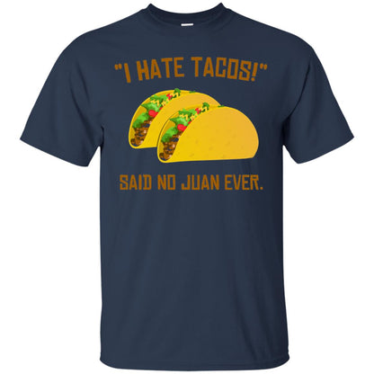 I Hate Tacos Said No Juan Ever Cinco De Mayo T-shirt Navy