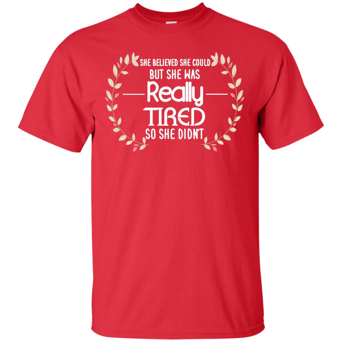 She Believed She Could But She Was Really Tired So She Didn't Shirt Red