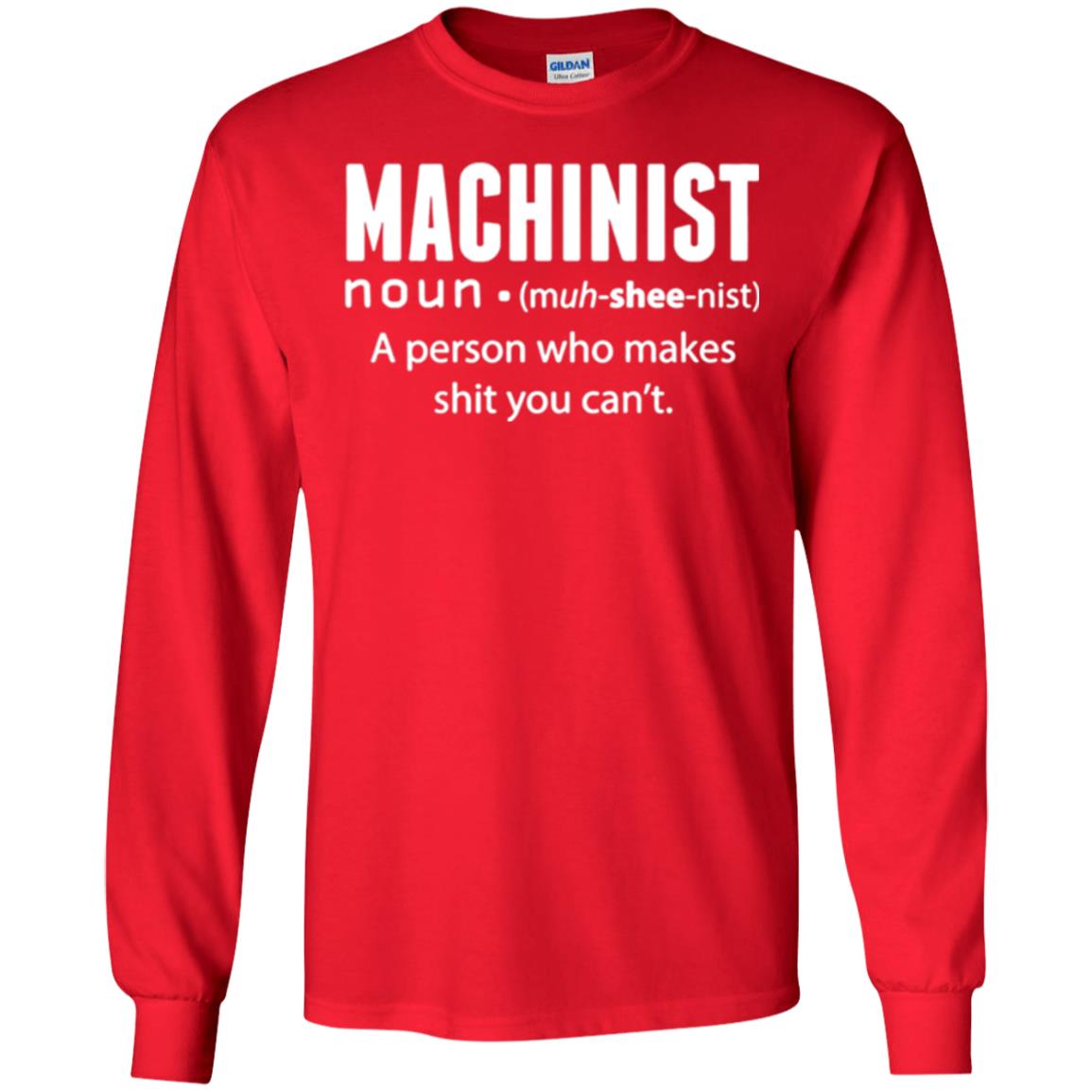 A Person Who Makes Shit You Can't Machinist Definition T-shirt Red