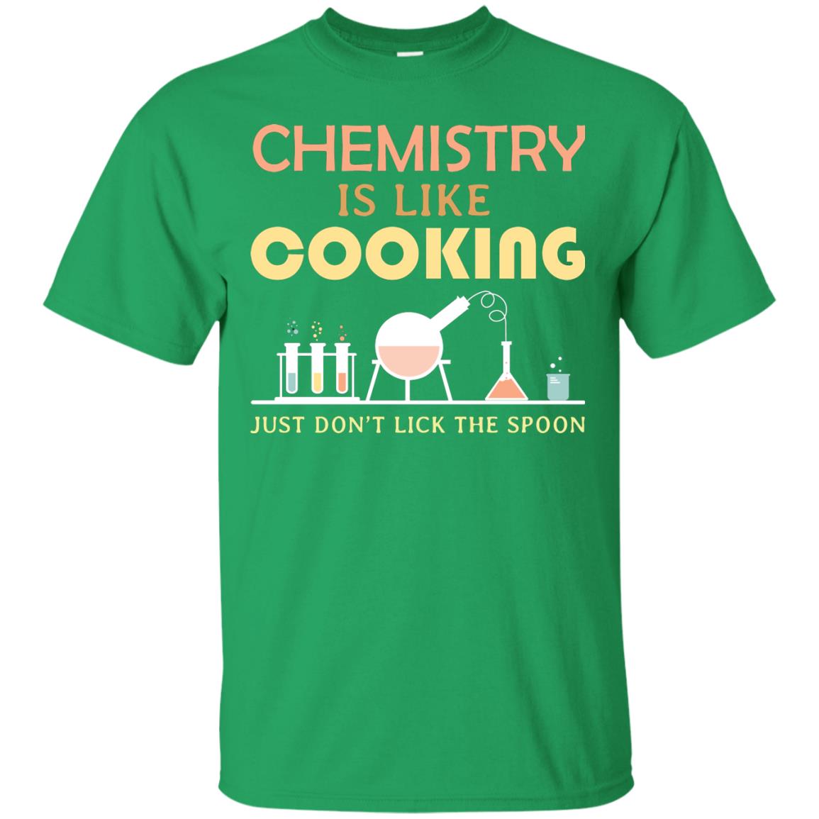 Chemistry Is Like Cooking Just Don't Lick The Spoon Shirt Irish Green