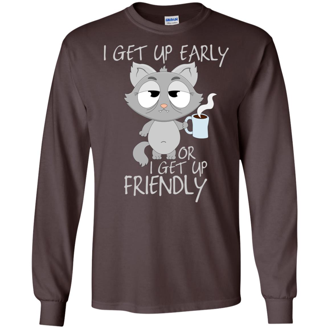 I Get Up Early Or I Get Up Friendly Cat Quote Shirt Dark Chocolate