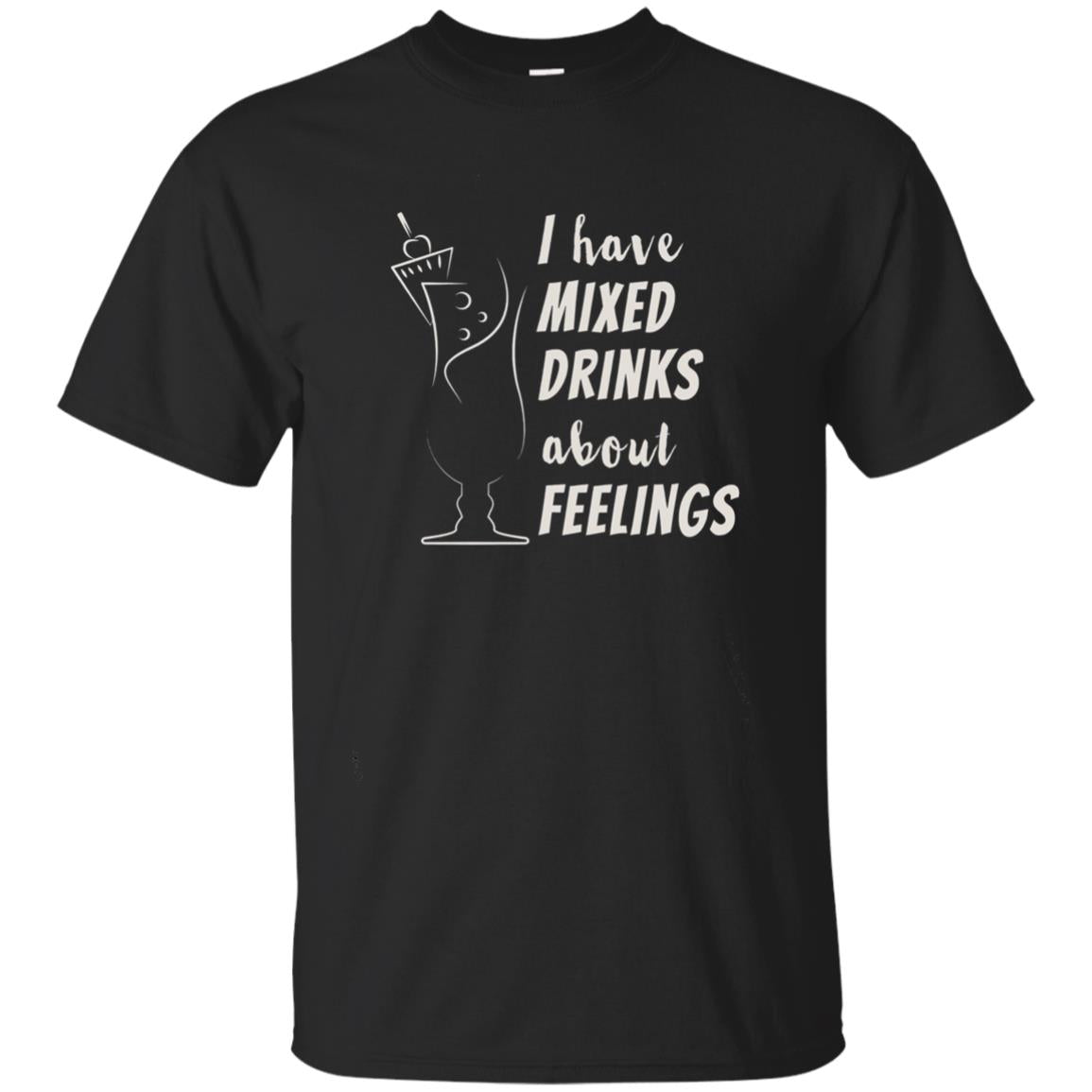 I Have Mixed Drinks About Feelings Funny Cocktail Shirt Black