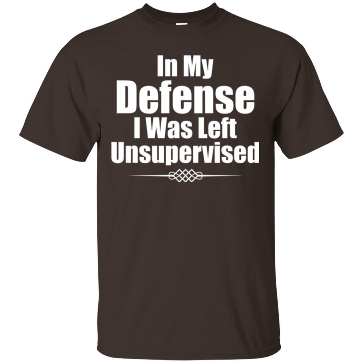 In My Defense I Was Left Unsupervised T-shirt Dark Chocolate