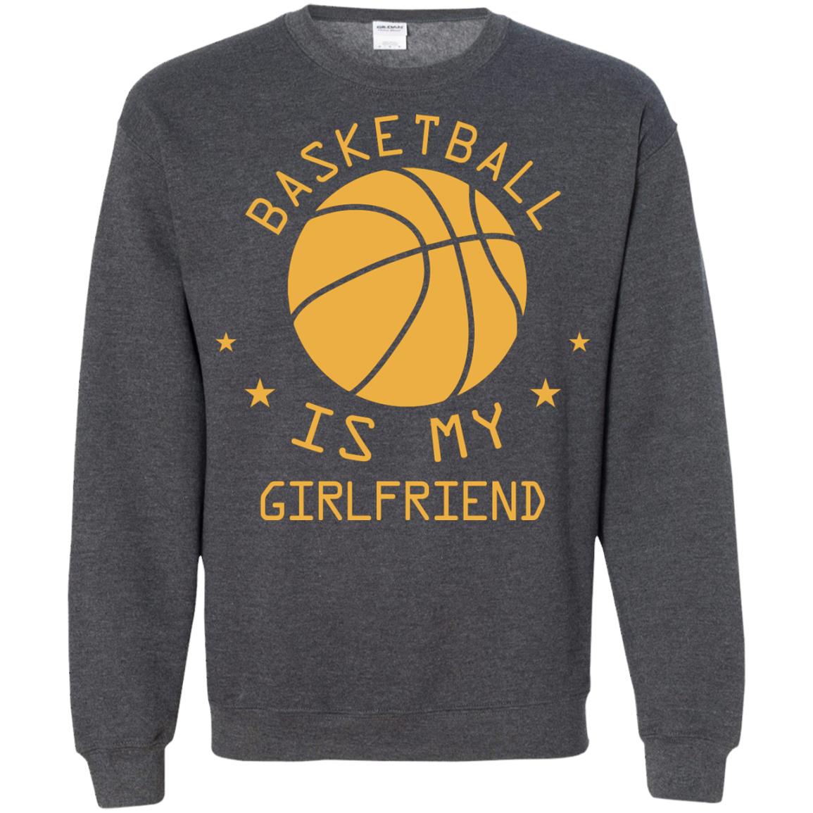 Basketball Is My Girlfriend Shirt Dark Heather