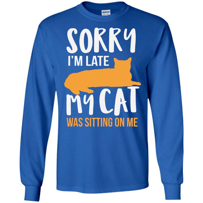 Sorry Im Late My Cat Was Sitting On Me Shirt Royal