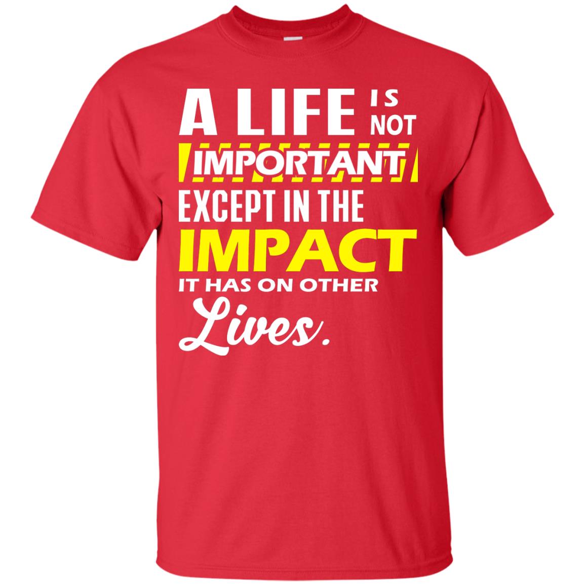 A Life Is Not Important Except In The Impact T-shirt Red