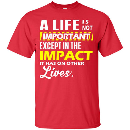 A Life Is Not Important Except In The Impact T-shirt Red