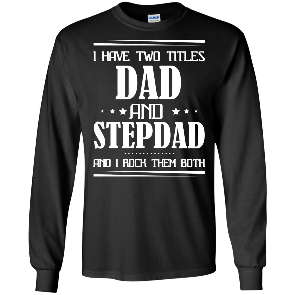 I Have Two Titles Dad And Step Dad And I Rock Them Both Shirt Black