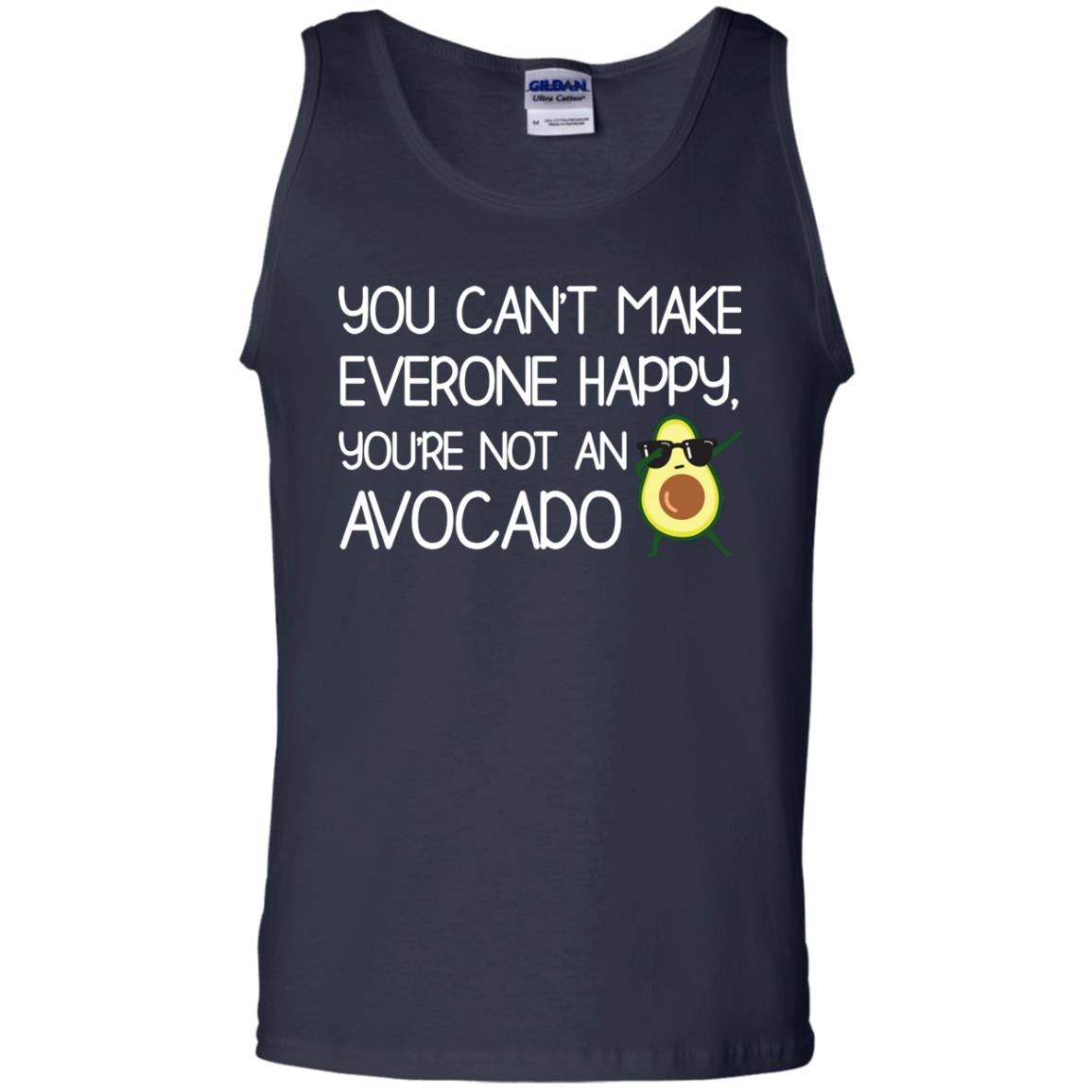 You Can_t Make Everyone Happy You_re Not An Avocado Shirt Navy