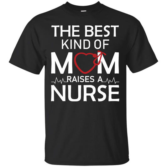 The Best Kind Of Mom Raises A Nurse Mom Of Nurse Shirt Black