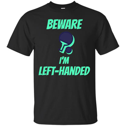 Table Tennis T-shirt Beware Im Left Handed Players Black