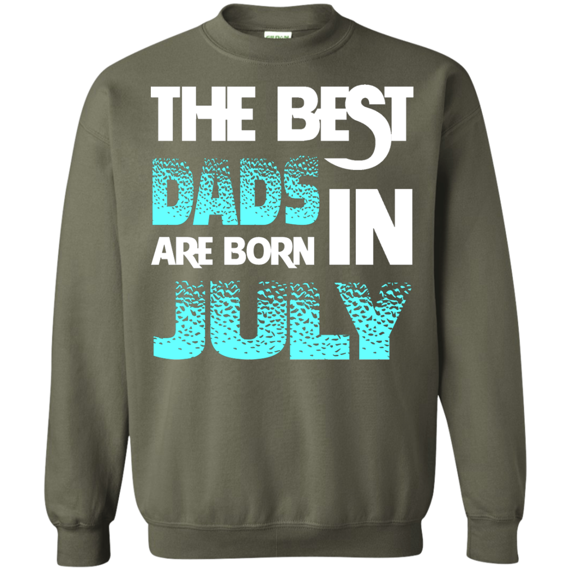 Daddy T-shirt The Best Dads Are Born In July Military Green
