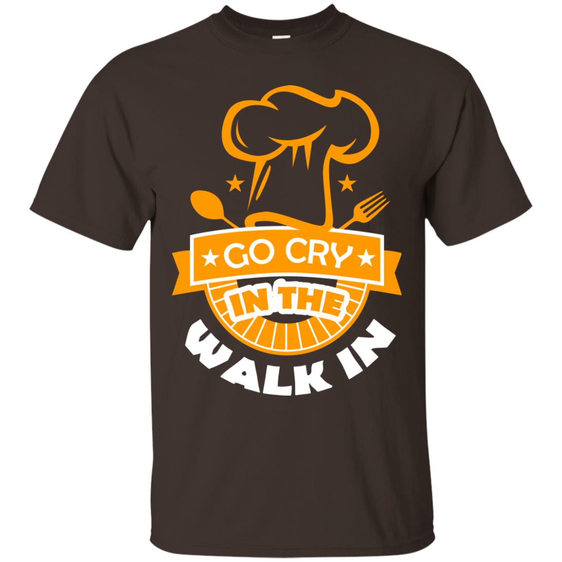 Go Cry In The Walk In Funny Cooking Chef T-shirt Dark Chocolate