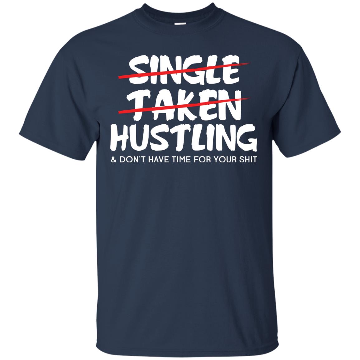 Hustling Dont Have Time For Your Shit Shirt Navy