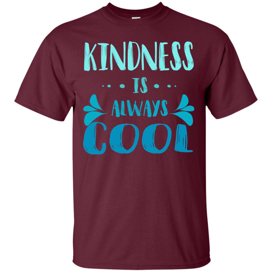 Kindness Is Always Cool Anti Bullying Kindness Day Shirt Maroon