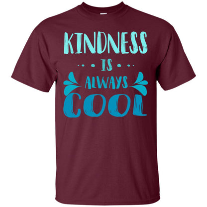 Kindness Is Always Cool Anti Bullying Kindness Day Shirt Maroon