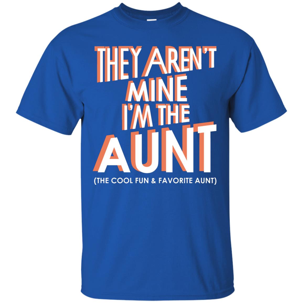 They Aren_t Mine I_m The Aunt The Cool Fun And Favorite Aunt Auntie Shirt Royal