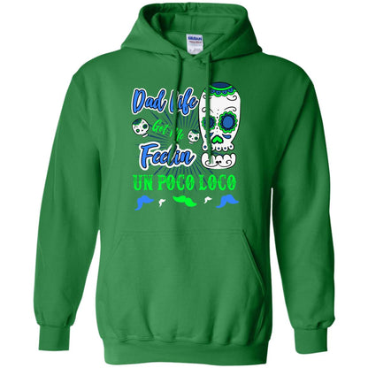 Dad Life Got Me Feelin Un Poco Loco Cinco De Mayo Daddy Shirt Irish Green