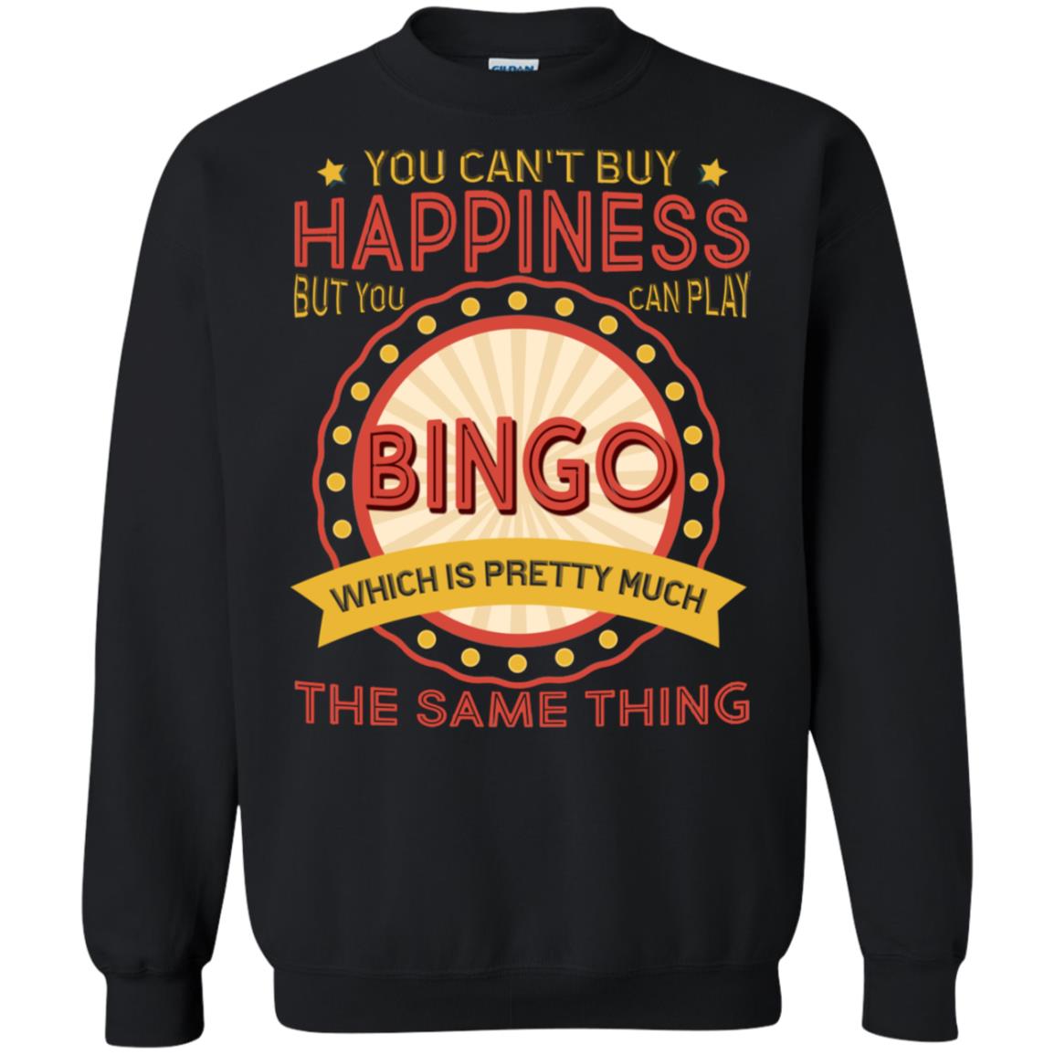 You Can't Buy Happiness But You Can Play Bingo Which Pretty Much The Same Thing ShirtG180 Gildan Crewneck Pullover Sweatshirt 8 oz.