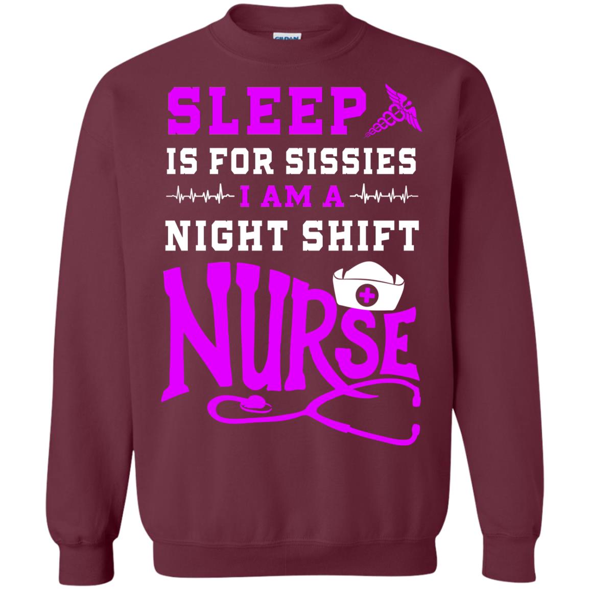 Sleep Is For Sissies I Am A Night Shift Nurse Nursing Shirt Maroon