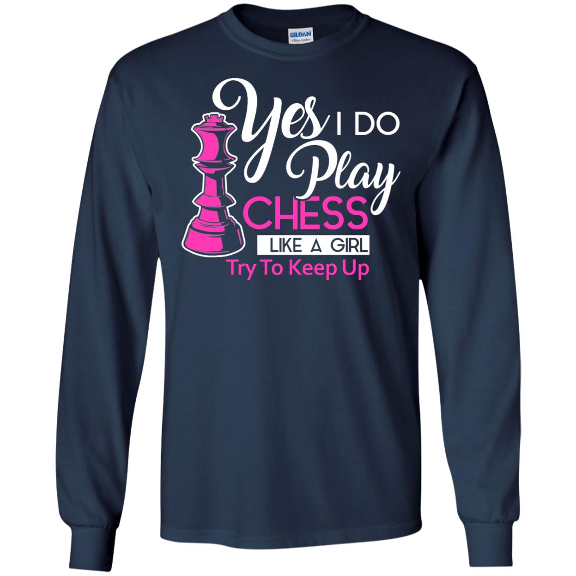 Yes I Do Play Chess Like A Girl Try To Keep Up Chess Gift Shirt For Girls Navy