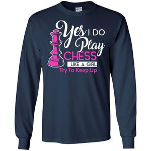 Yes I Do Play Chess Like A Girl Try To Keep Up Chess Gift Shirt For Girls