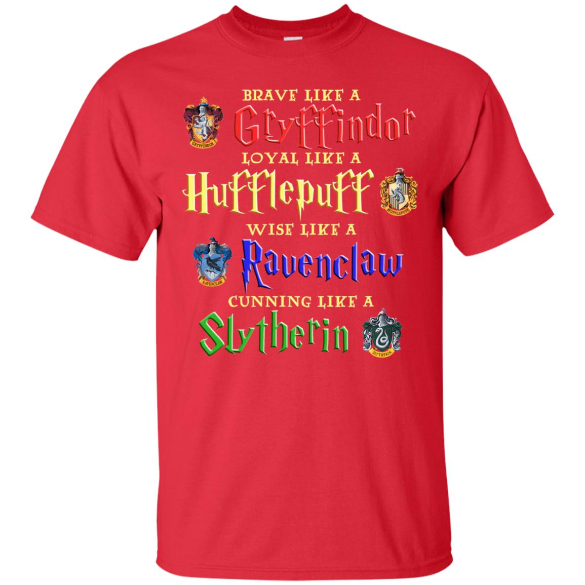 Brave Like A Gryffindor Loyal Like A Hufflepuff Harry Potter Hogwarts ShirtG200 Gildan Ultra Cotton T-Shirt